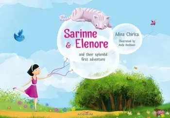 Sarinne & Elenore and their splendid first adventure/Adina Chirica