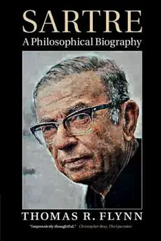 Sartre: A Philosophical Biography, Paperback/Thomas R. Flynn