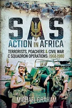 SAS Action in Africa. Terrorists, Poachers and Civil War C Squadron Operations: 1968-1980, Hardback/Michael Graham