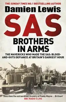 SAS Brothers in Arms. The Mavericks Who Made the SAS: Blood-and-Guts Defiance at Britain's Darkest Hour, Paperback/Damien Lewis