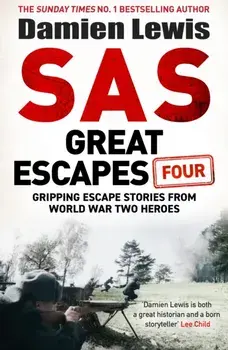 SAS Great Escapes Four. the new volume of true World War Two escape stories from bestselling military historian Damien Lewis, Hardback/Damien Lewis