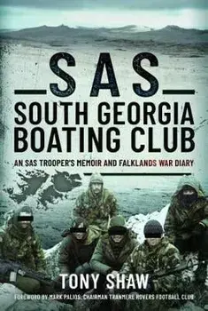 SAS South Georgia Boating Club. An SAS Trooper's Memoir and Falklands War Diary, Hardback/Tony Shaw