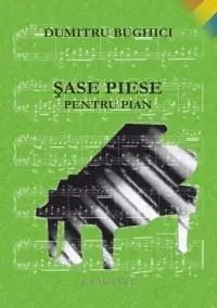 Sase piese pentru pian | Dumitru Bughici