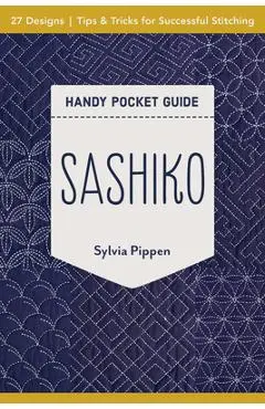 Sashiko Handy Pocket Guide: 27 Designs, Tips & Tricks for Successful Stitching - Sylvia Pippen