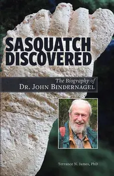 Sasquatch Discovered: The Biography of Dr. John Bindernagel, Paperback/Terrance N. James