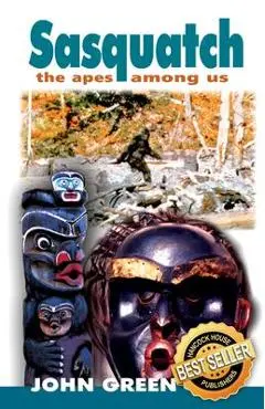 Sasquatch: The Apes Among Us - John Green