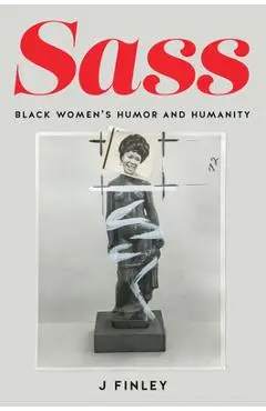 Sass: Black Women's Humor and Humanity - J. Finley