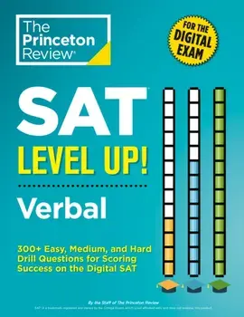 SAT Level Up! Verbal. 300+ Easy, Medium, and Hard Drill Questions for Scoring Success on the Digital SAT, Paperback/The Princeton Review