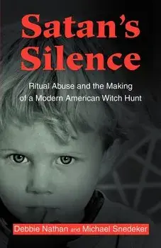 Satan's Silence: Ritual Abuse and the Making of a Modern American Witch Hunt, Paperback/Debbie Nathan