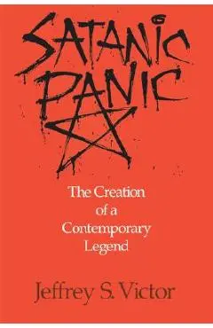 Satanic Panic: The Creation of a Contemporary Legend - Jeffrey S. Victor