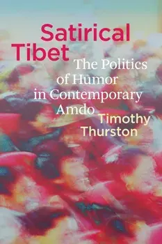 Satirical Tibet. The Politics of Humor in Contemporary Amdo, Paperback/Timothy Thurston