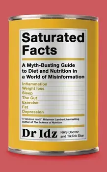 Saturated Facts. A Myth-Busting Guide to Diet and Nutrition in a World of Misinformation, Paperback/Dr Idrees Mughal