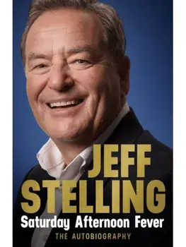 Saturday Afternoon Fever. The Autobiography: Shortlisted for Sports Entertainment Book of the Year at the Sports Book Awards 2025, Paperback/Jeff Stelling