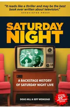 Saturday Night: A Backstage History of Saturday Night Live - Doug Hill