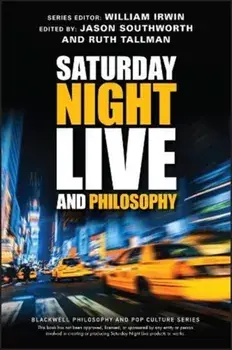 Saturday Night Live and Philosophy: Deep Thoughts Through the Decades, Paperback/William Irwin