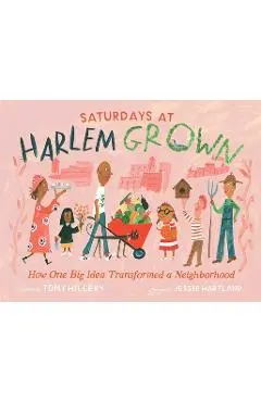 Saturdays at Harlem Grown: How One Big Idea Transformed a Neighborhood - Tony Hillery