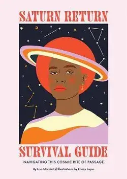 Saturn Return Survival Guide: Navigating This Cosmic Rite of Passage, Hardcover/Lisa Stardust