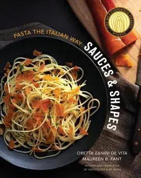 Sauces & Shapes: Pasta the Italian Way, Hardcover/Oretta Zanini De Vita