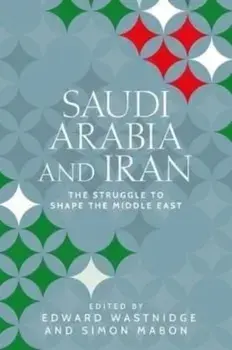 Saudi Arabia and Iran. The Struggle to Shape the Middle East, Hardback/***