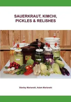 Sauerkraut, Kimchi, Pickles & Relishes, Paperback/Stanley Marianski
