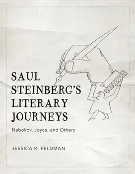 Saul Steinberg's Literary Journeys: Nabokov, Joyce, and Others, Hardcover/Jessica R. Feldman