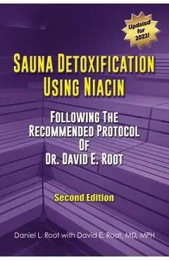 Sauna Detoxification Using Niacin: Following The Recommended Protocol Of Dr. David E. Root - Daniel Root