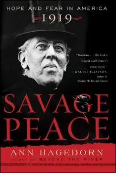 Savage Peace: Hope and Fear in America, 1919, Paperback/Ann Hagedorn