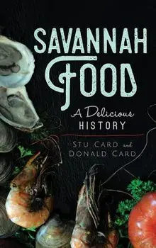 Savannah Food: A Delicious History, Hardcover/Stu Card