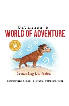 Savannah's World of Adventure: Crossing the Andes - Thomas Turcich