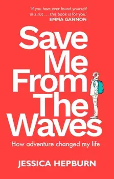 Save Me from the Waves. How adventure changed my life, Paperback/Jessica Hepburn