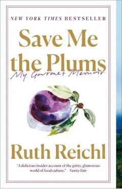 Save Me the Plums: My Gourmet Memoir - Ruth Reichl
