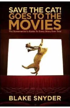 Save the Cat! Goes to the Movies - Blake Snyder