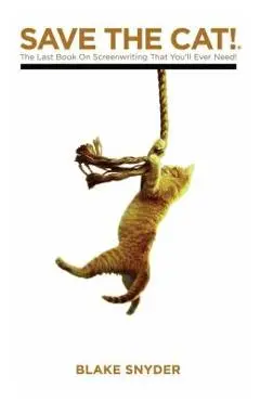 Save the Cat: The Last Book on Screenwriting You'll Ever Need - Blake Snyder