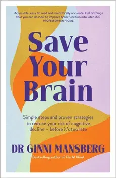 Save Your Brain. Simple steps and proven strategies to reduce your risk of cognitive decline - before it's too late, Paperback/Ginni Mansberg