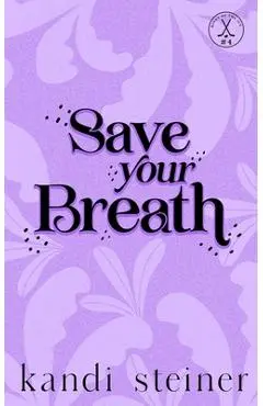 Save Your Breath: Special Edition - Kandi Steiner