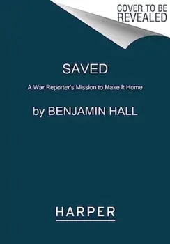 Saved. A War Reporter's Mission to Make It Home, Paperback/Benjamin Hall