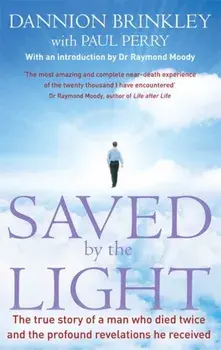 Saved By The Light. The true story of a man who died twice and the profound revelations he received, Paperback/Paul Perry