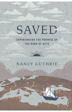 Saved: Experiencing the Promise of the Book of Acts - Nancy Guthrie