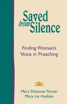 Saved from Silence: Finding Women's Voice in Preaching, Paperback/Mary Donovan Turner