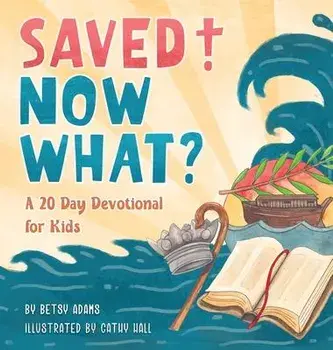 Saved! Now What?, Hardcover/Betsy Adams