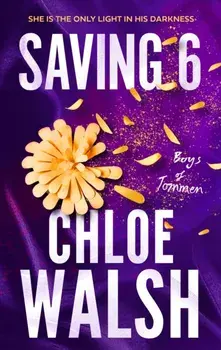 Saving 6. Epic, emotional and addictive romance from the TikTok phenomenon, Paperback/Chloe Walsh