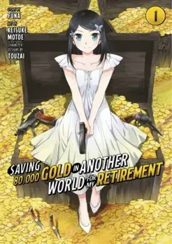 Saving 80,000 Gold in Another World for My Retirement 1 (Manga), Paperback/Keisuke Motoe