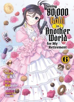 Saving 80,000 Gold in Another World for my Retirement 6 (light novel), Paperback/Funa