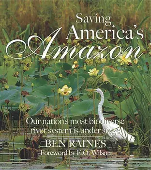 Saving America's Amazon: The Threat to Our Nation's Most Biodiverse River System, Hardcover/Ben Raines
