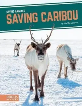 Saving Animals: Saving Caribou, Hardback/Martha London