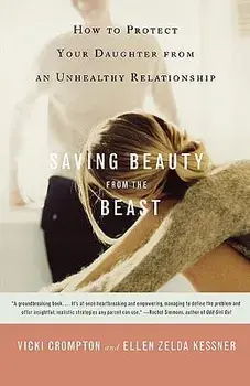 Saving Beauty from the Beast: How to Protect Your Daughter from an Unhealthy Relationship, Paperback/Vicki Crompton