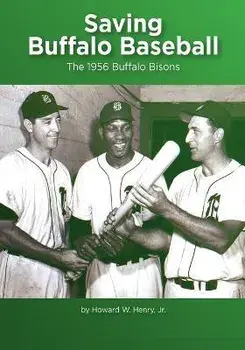 Saving Buffalo Baseball: 1956 Buffalo Bisons, Paperback/Jr. Howard W. Henry