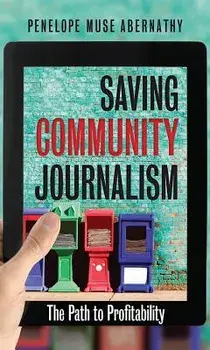 Saving Community Journalism: The Path to Profitability, Hardcover/Penelope Muse Abernathy