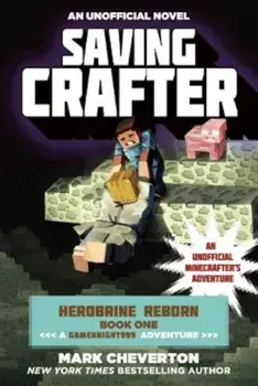 Saving Crafter: Herobrine Reborn Book One: A Gameknight999 Adventure: An Unofficial Minecrafter's Adventure, Paperback/Mark Cheverton