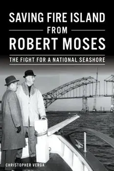 Saving Fire Island from Robert Moses: The Fight for a National Seashore, Paperback/Christopher Verga